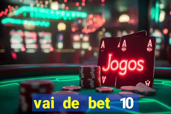 vai de bet 10 reais no cadastro